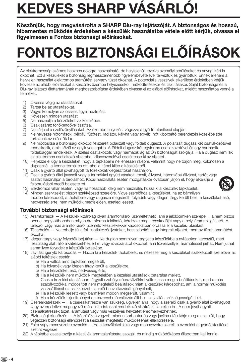 FONTOS BIZTONSÁGI ELŐÍRÁSOK Az elektromosság számos hasznos dologra használható, de helytelenül kezelve személyi sérüléseket és anyagi kárt is okozhat.