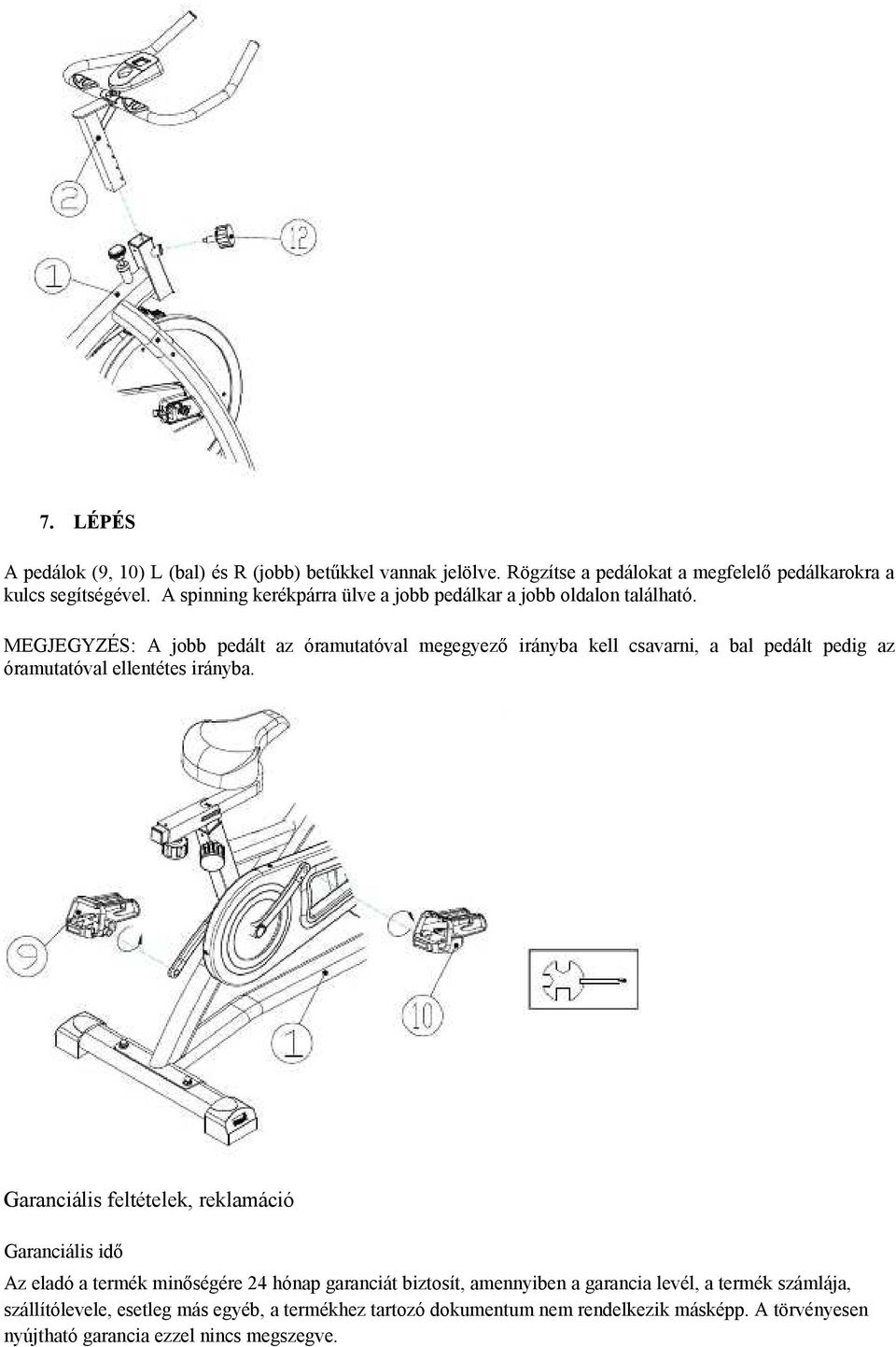 MEGJEGYZÉS: A jobb pedált az óramutatóval megegyező irányba kell csavarni, a bal pedált pedig az óramutatóval ellentétes irányba.