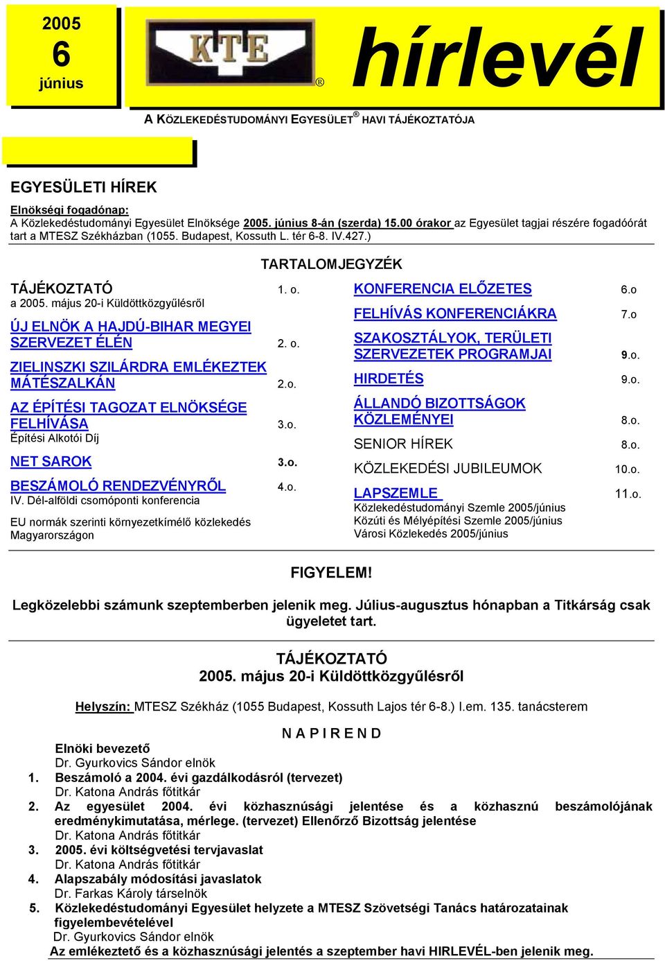 május 20-i Küldöttközgyűlésről ÚJ ELNÖK A HAJDÚ-BIHAR MEGYEI SZERVEZET ÉLÉN 2. o.