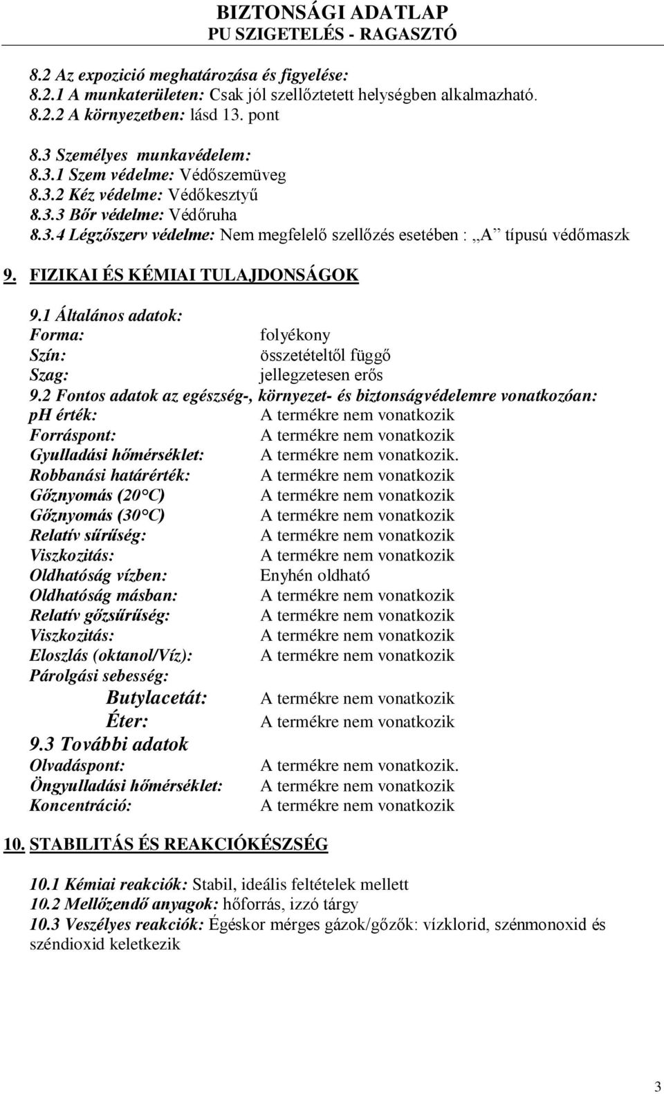 1 Általános adatok: Forma: folyékony Szín: összetételtől függő Szag: jellegzetesen erős 9.