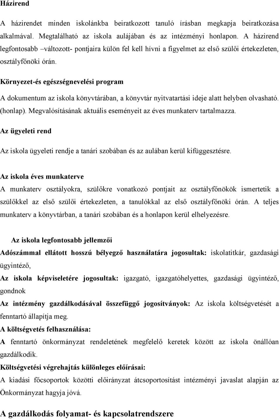 Környezet-és egészségnevelési program A dokumentum az iskola könyvtárában, a könyvtár nyitvatartási ideje alatt helyben olvasható. (honlap).