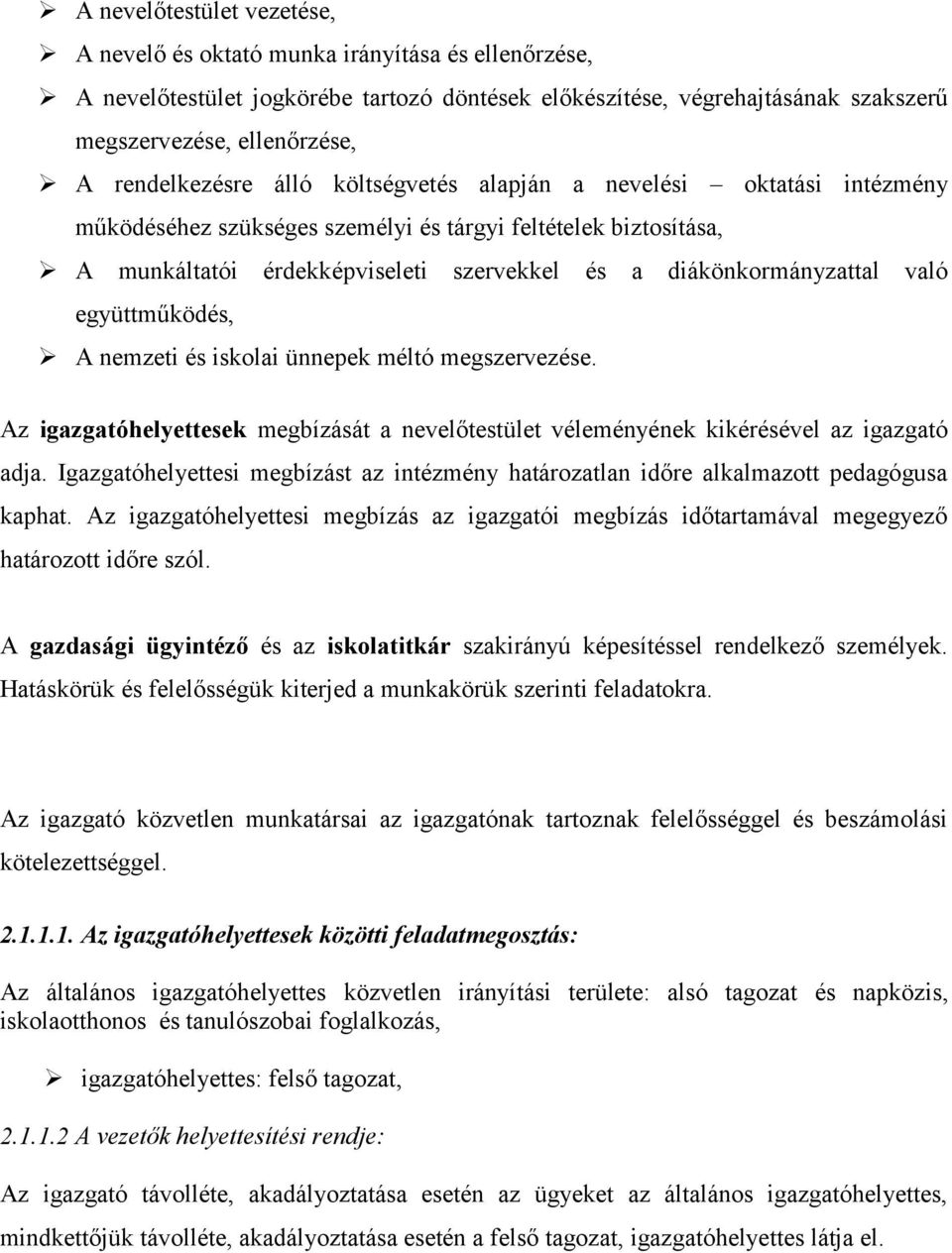 diákönkormányzattal való együttműködés, A nemzeti és iskolai ünnepek méltó megszervezése. Az igazgatóhelyettesek megbízását a nevelőtestület véleményének kikérésével az igazgató adja.