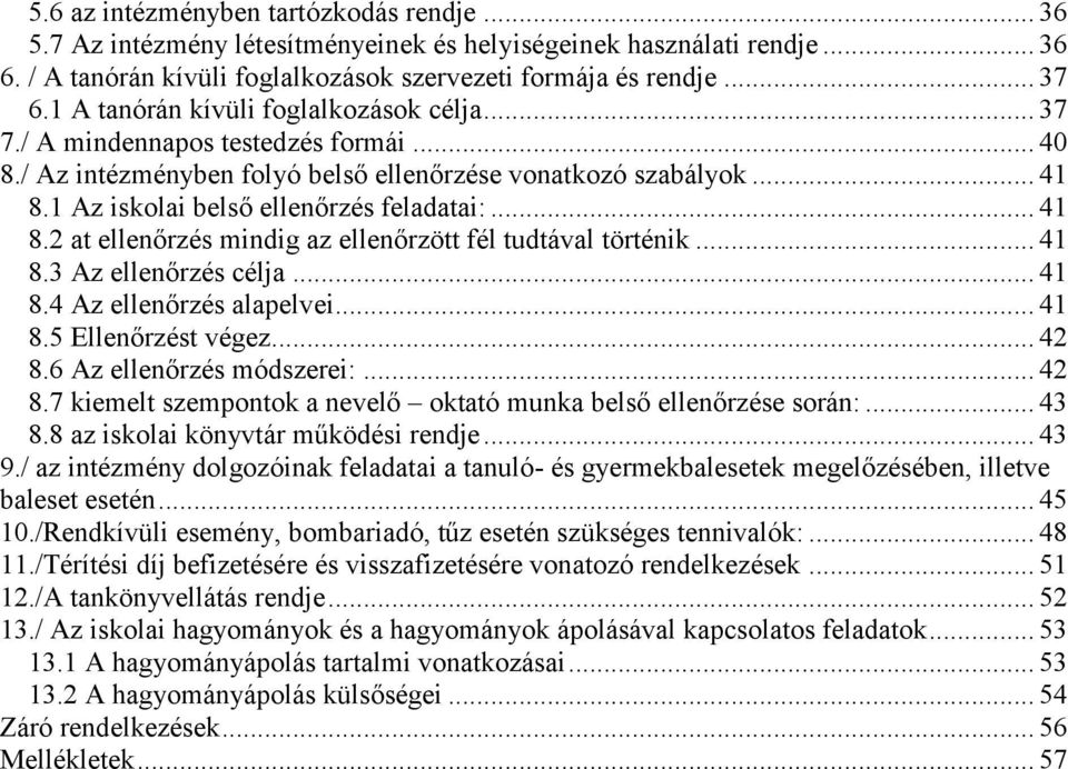 .. 41 8.2 at ellenőrzés mindig az ellenőrzött fél tudtával történik... 41 8.3 Az ellenőrzés célja... 41 8.4 Az ellenőrzés alapelvei... 41 8.5 Ellenőrzést végez... 42 8.6 Az ellenőrzés módszerei:.