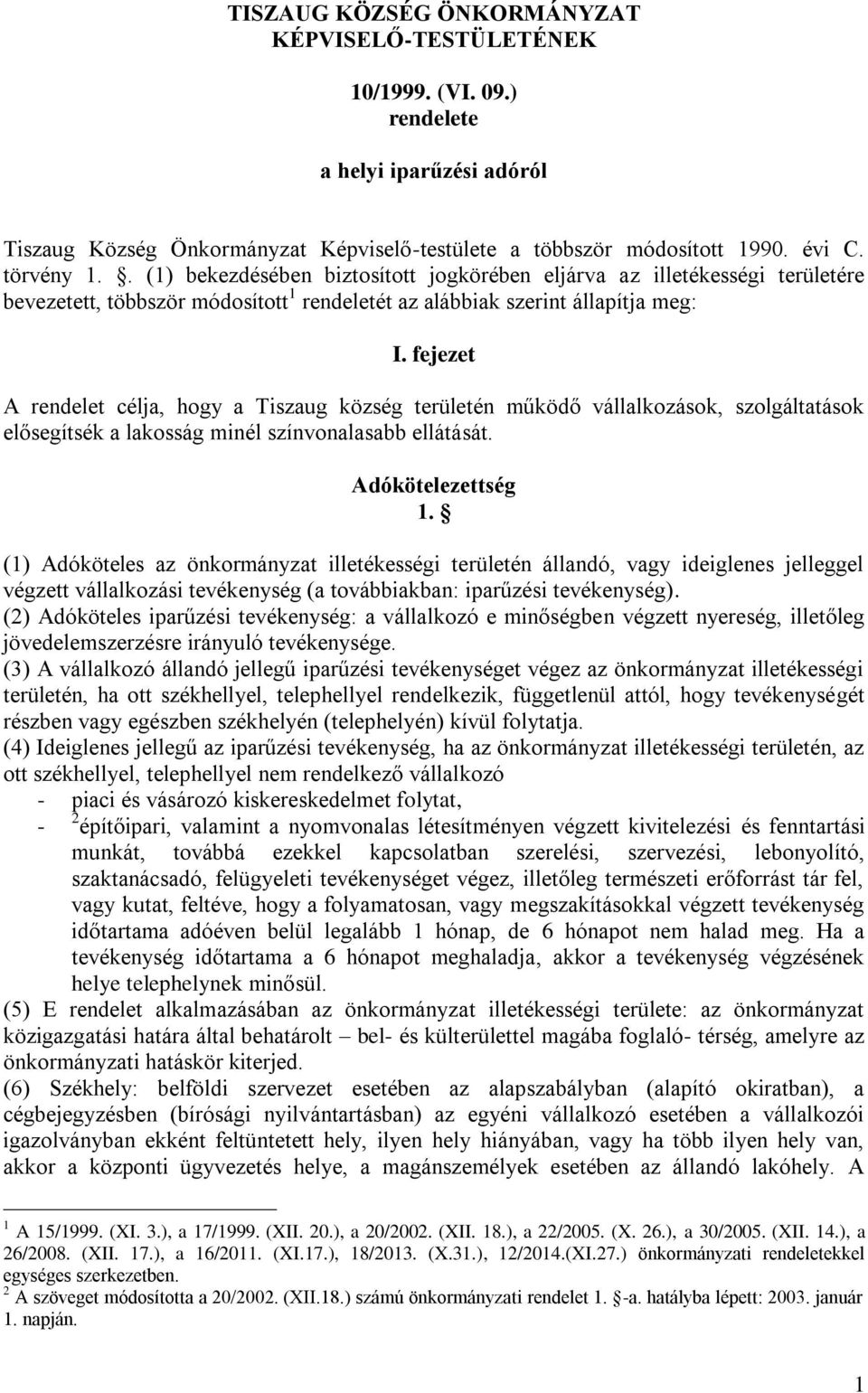 fejezet A rendelet célja, hogy a Tiszaug község területén működő vállalkozások, szolgáltatások elősegítsék a lakosság minél színvonalasabb ellátását. Adókötelezettség 1.