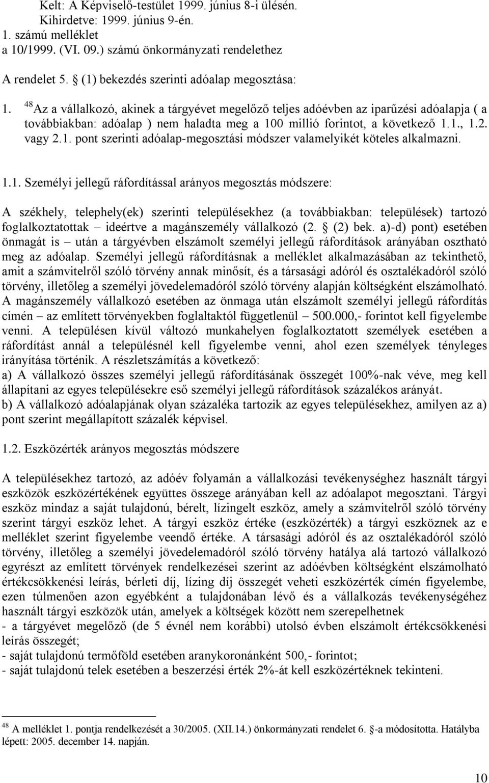 48 Az a vállalkozó, akinek a tárgyévet megelőző teljes adóévben az iparűzési adóalapja ( a továbbiakban: adóalap ) nem haladta meg a 10