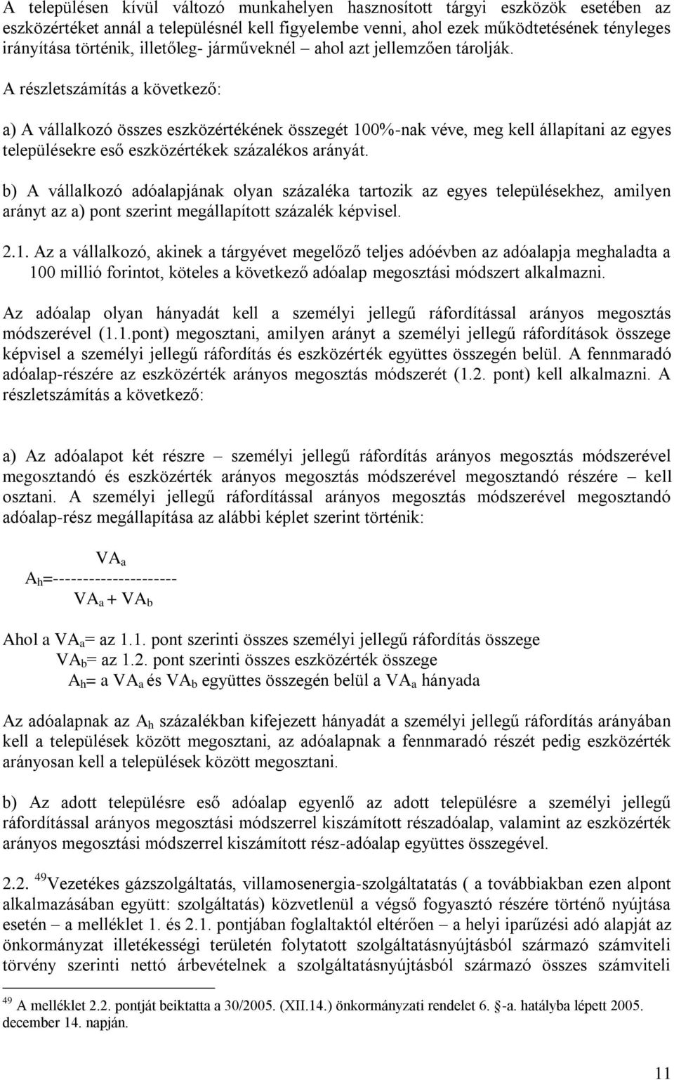 A részletszámítás a következő: a) A vállalkozó összes eszközértékének összegét 100%-nak véve, meg kell állapítani az egyes településekre eső eszközértékek százalékos arányát.