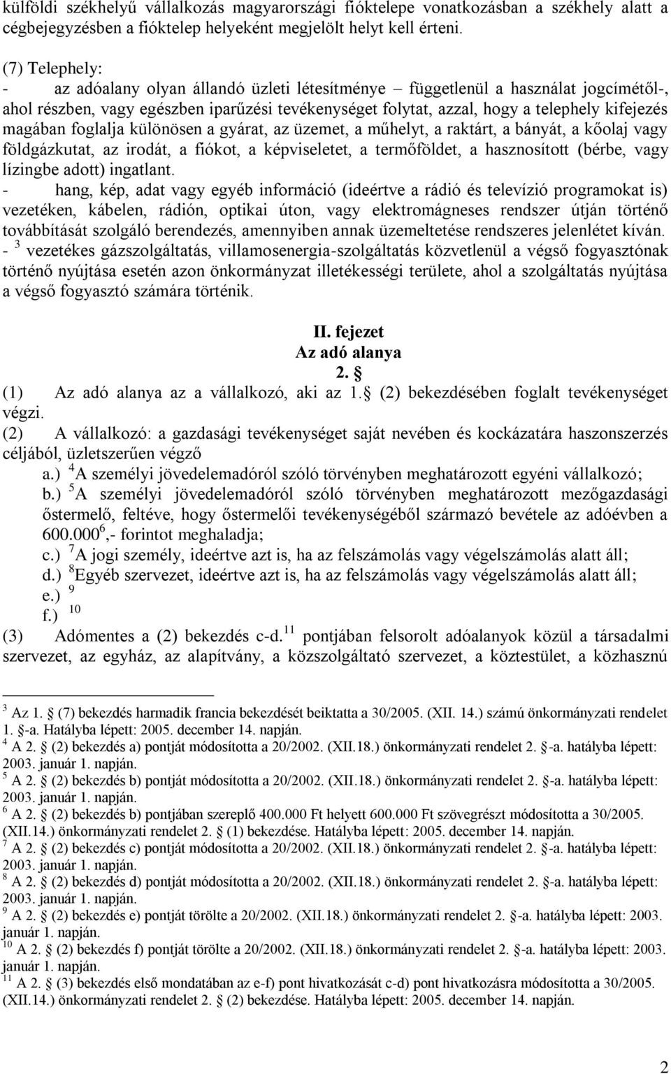 magában foglalja különösen a gyárat, az üzemet, a műhelyt, a raktárt, a bányát, a kőolaj vagy földgázkutat, az irodát, a fiókot, a képviseletet, a termőföldet, a hasznosított (bérbe, vagy lízingbe