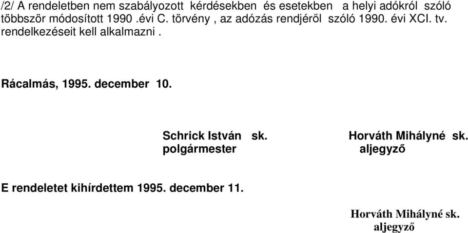 rendelkezéseit kell alkalmazni. Rácalmás, 1995. december 10. Schrick István sk.