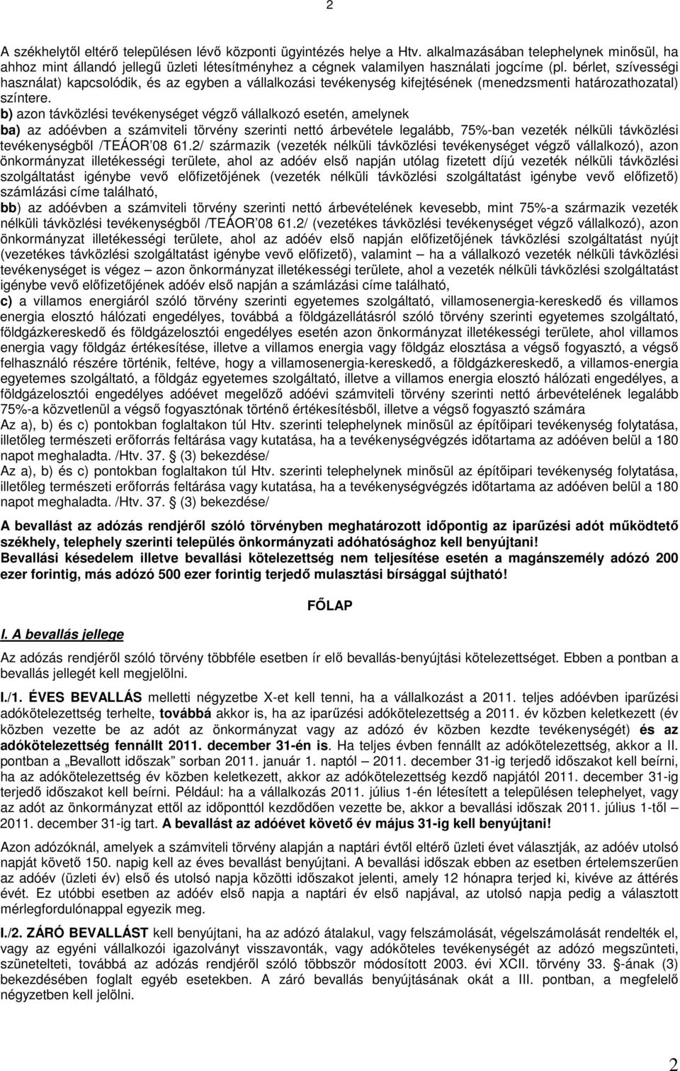 bérlet, szívességi használat) kapcsolódik, és az egyben a vállalkozási tevékenység kifejtésének (menedzsmenti határozathozatal) színtere.