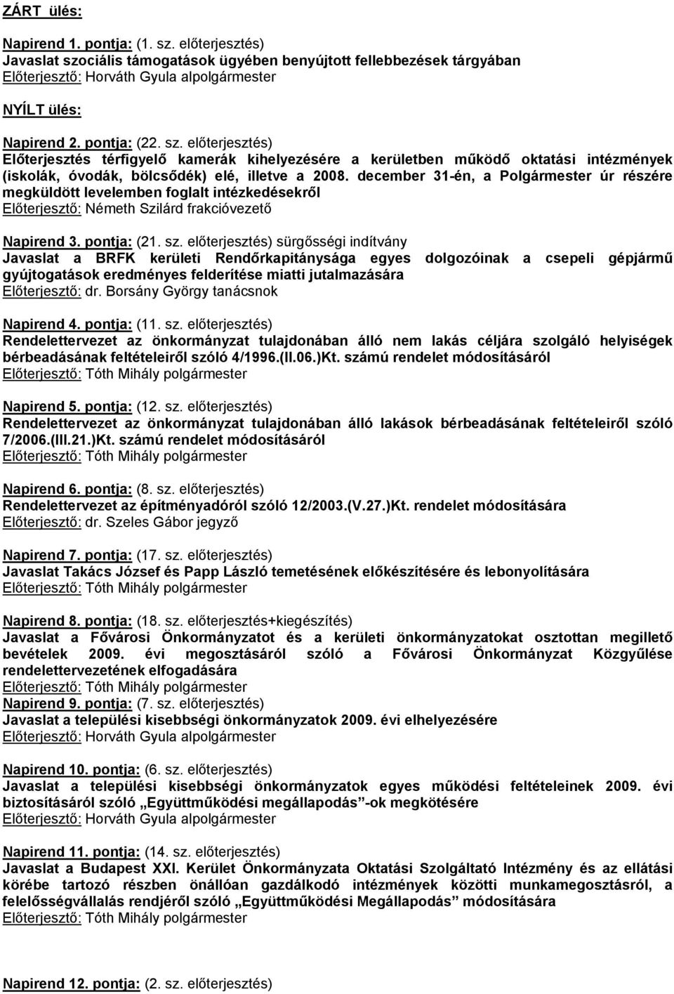 december 31-én, a Polgármester úr részére megküldött levelemben foglalt intézkedésekről Előterjesztő: Németh Szilárd frakcióvezető Napirend 3. pontja: (21. sz.