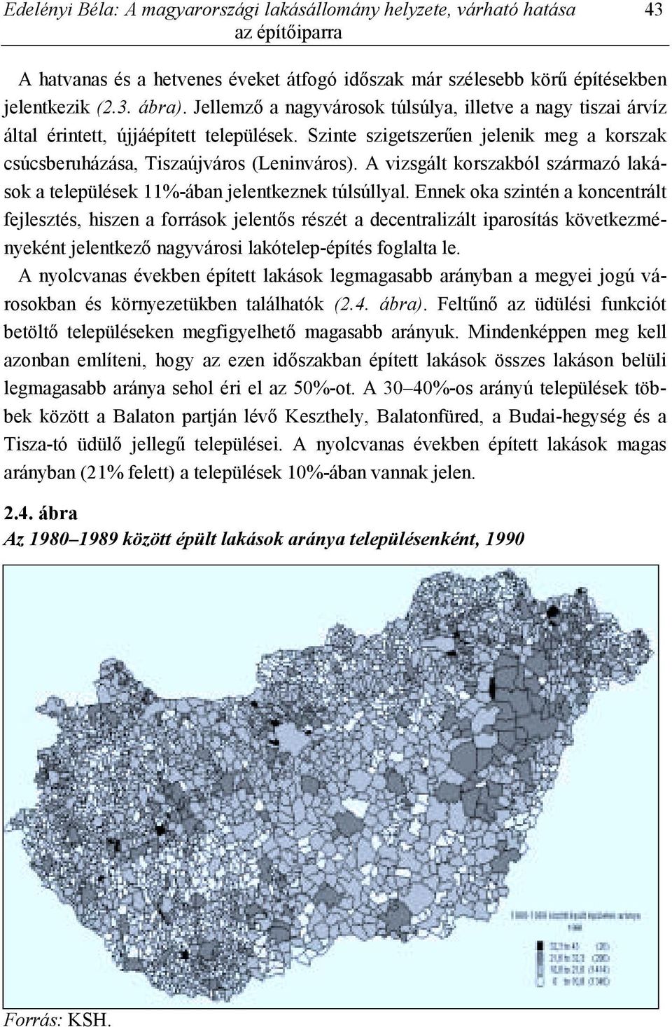 A vizsgált korszakból származó lakások a települések 11%-ában jelentkeznek túlsúllyal.