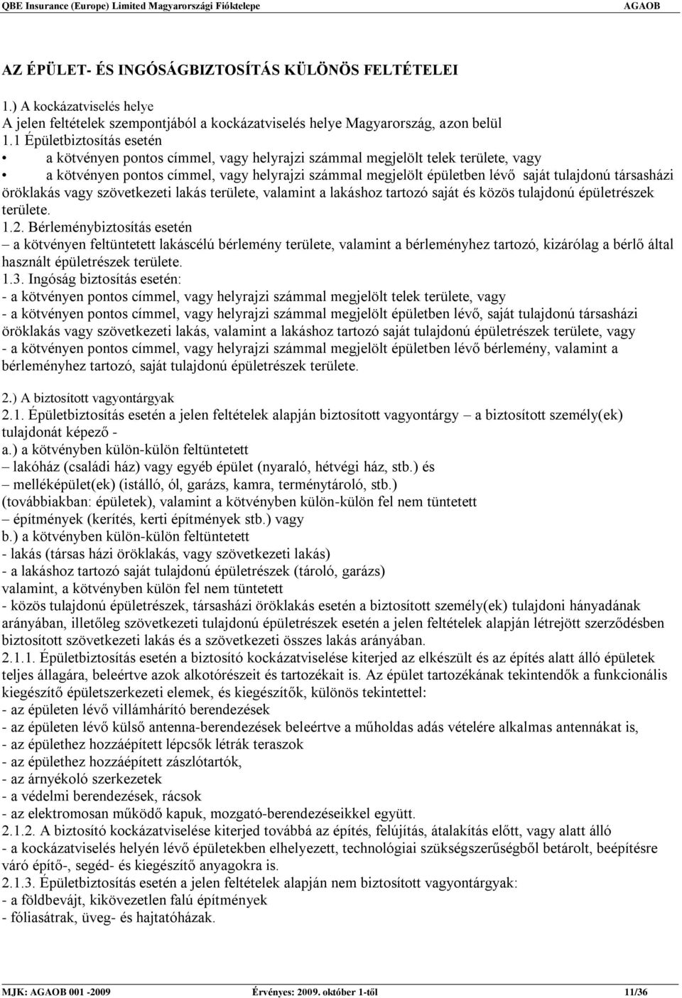 társasházi öröklakás vagy szövetkezeti lakás területe, valamint a lakáshoz tartozó saját és közös tulajdonú épületrészek területe. 1.2.