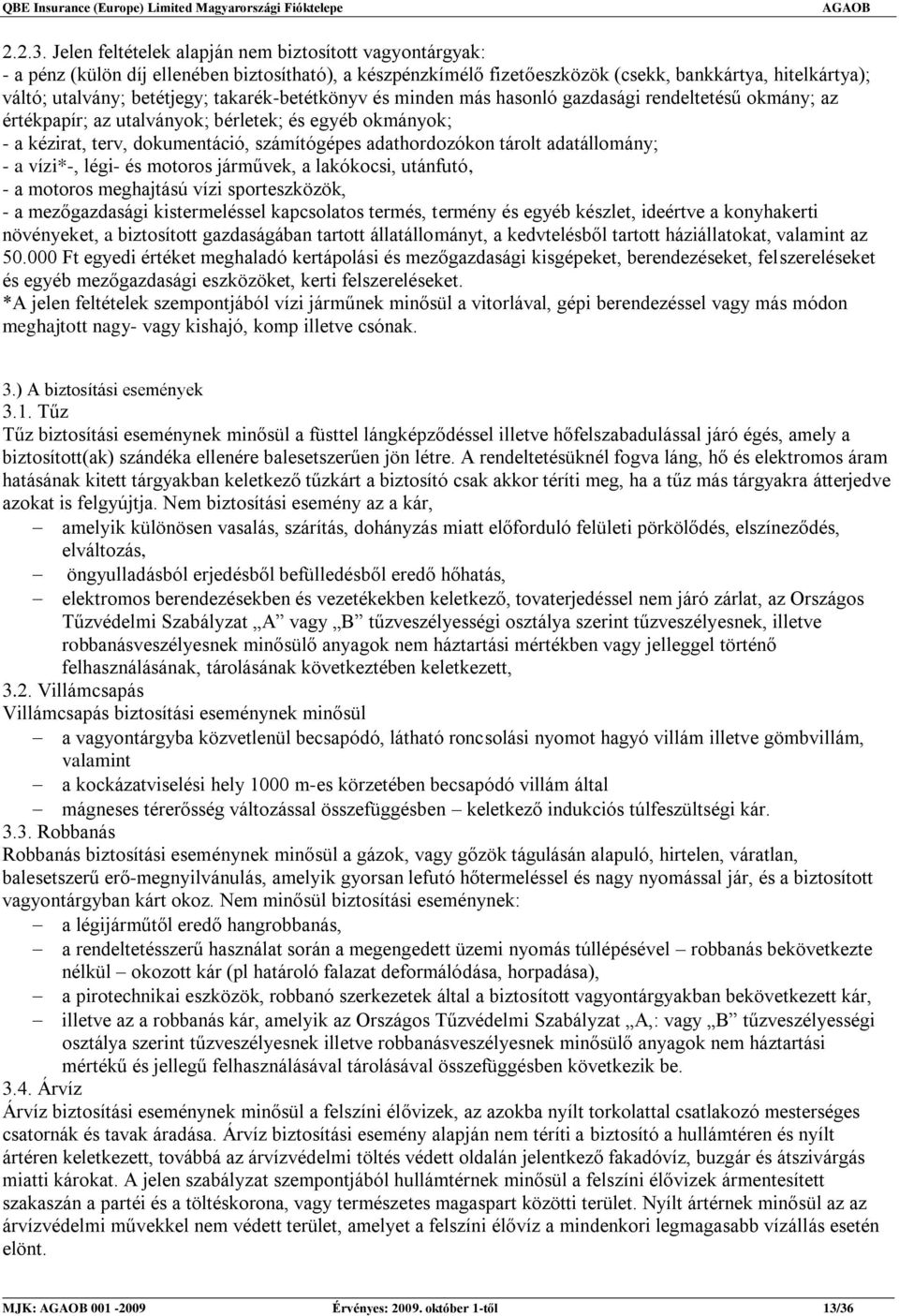 takarék-betétkönyv és minden más hasonló gazdasági rendeltetésű okmány; az értékpapír; az utalványok; bérletek; és egyéb okmányok; - a kézirat, terv, dokumentáció, számítógépes adathordozókon tárolt