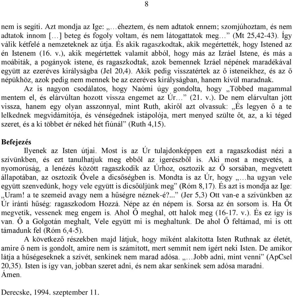 lik kétfelé a nemzeteknek az útja. És akik ragaszkodtak, akik megértették, hogy Istened az én Istenem (16. v.