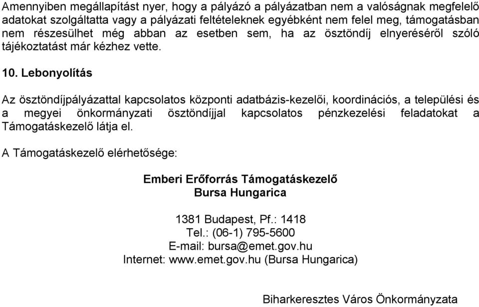 Lebonyolítás Az ösztöndíjpályázattal kapcsolatos központi adatbázis-kezelői, koordinációs, a települési és a megyei önkormányzati ösztöndíjjal kapcsolatos pénzkezelési feladatokat a