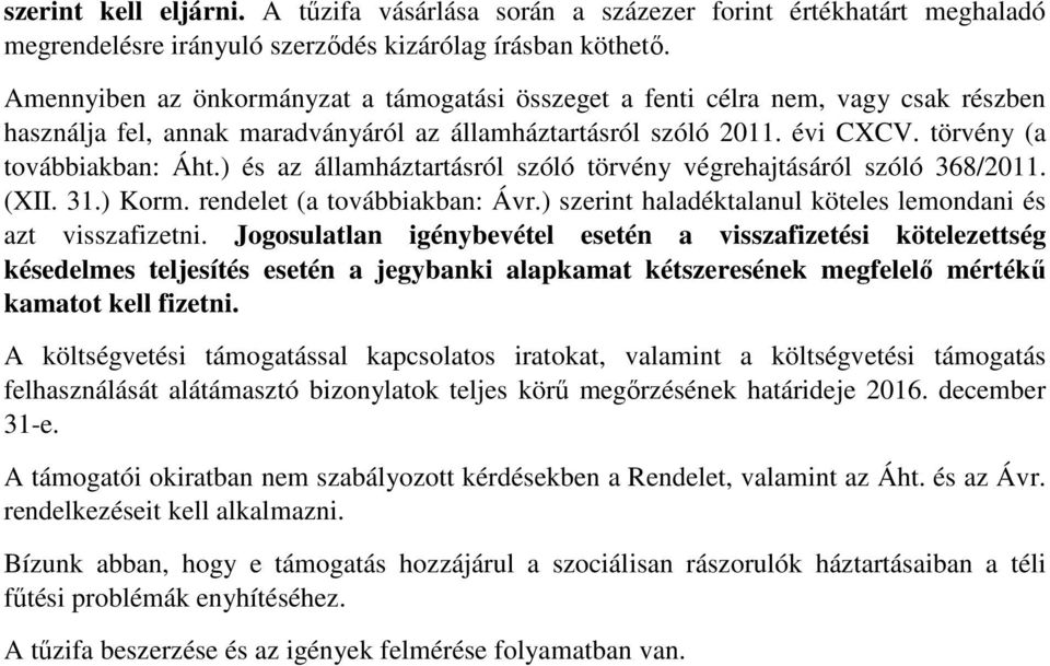 ) és az államháztartásról szóló törvény végrehajtásáról szóló 368/2011. (XII. 31.) Korm. rendelet (a továbbiakban: Ávr.) szerint haladéktalanul köteles lemondani és azt visszafizetni.