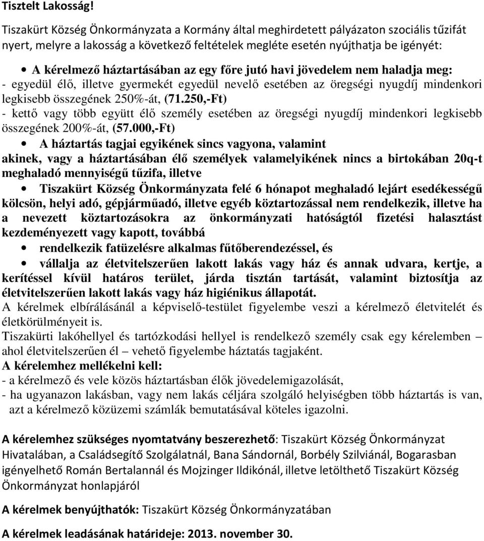 háztartásában az egy főre jutó havi jövedelem nem haladja meg: - egyedül élő, illetve gyermekét egyedül nevelő esetében az öregségi nyugdíj mindenkori legkisebb összegének 250%-át, (71.