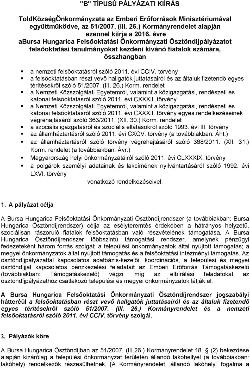 törvény a felsőoktatásban részt vevő hallgatók juttatásairól és az általuk fizetendő egyes térítésekről szóló 51/2007. (III. 26.) Korm.