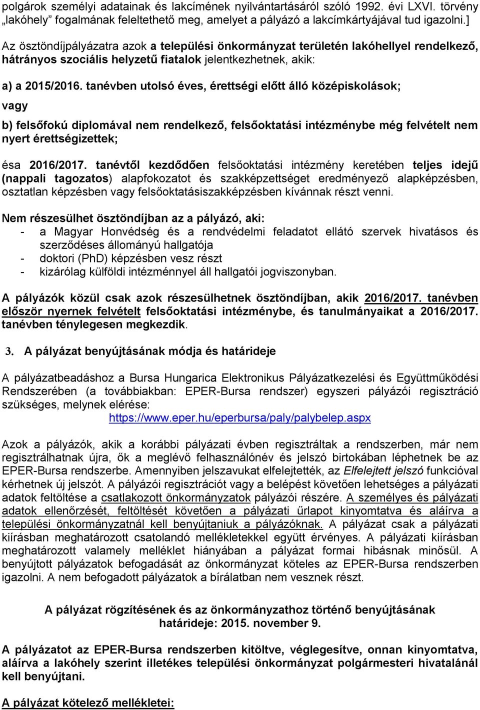 tanévben utolsó éves, érettségi előtt álló középiskolások; vagy b) felsőfokú diplomával nem rendelkező, felsőoktatási intézménybe még felvételt nem nyert érettségizettek; ésa 2016/2017.