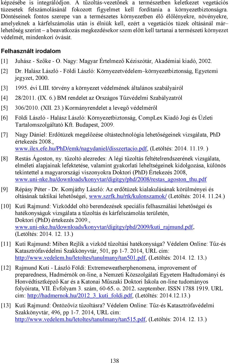 beavatkozás megkezdésekor szem előtt kell tartanai a természeti környezet védelmét, mindenkori óvását. Felhasznált irodalom [1] Juhász - Szőke - O.