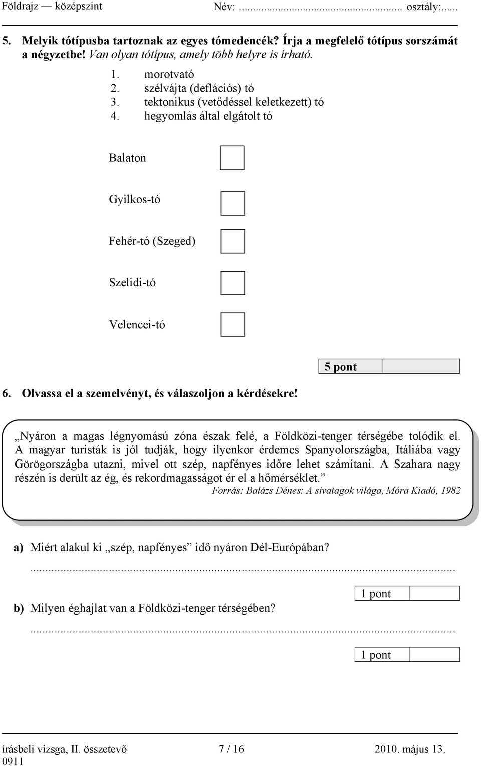 5 pont Nyáron a magas légnyomású zóna észak felé, a Földközi-tenger térségébe tolódik el.