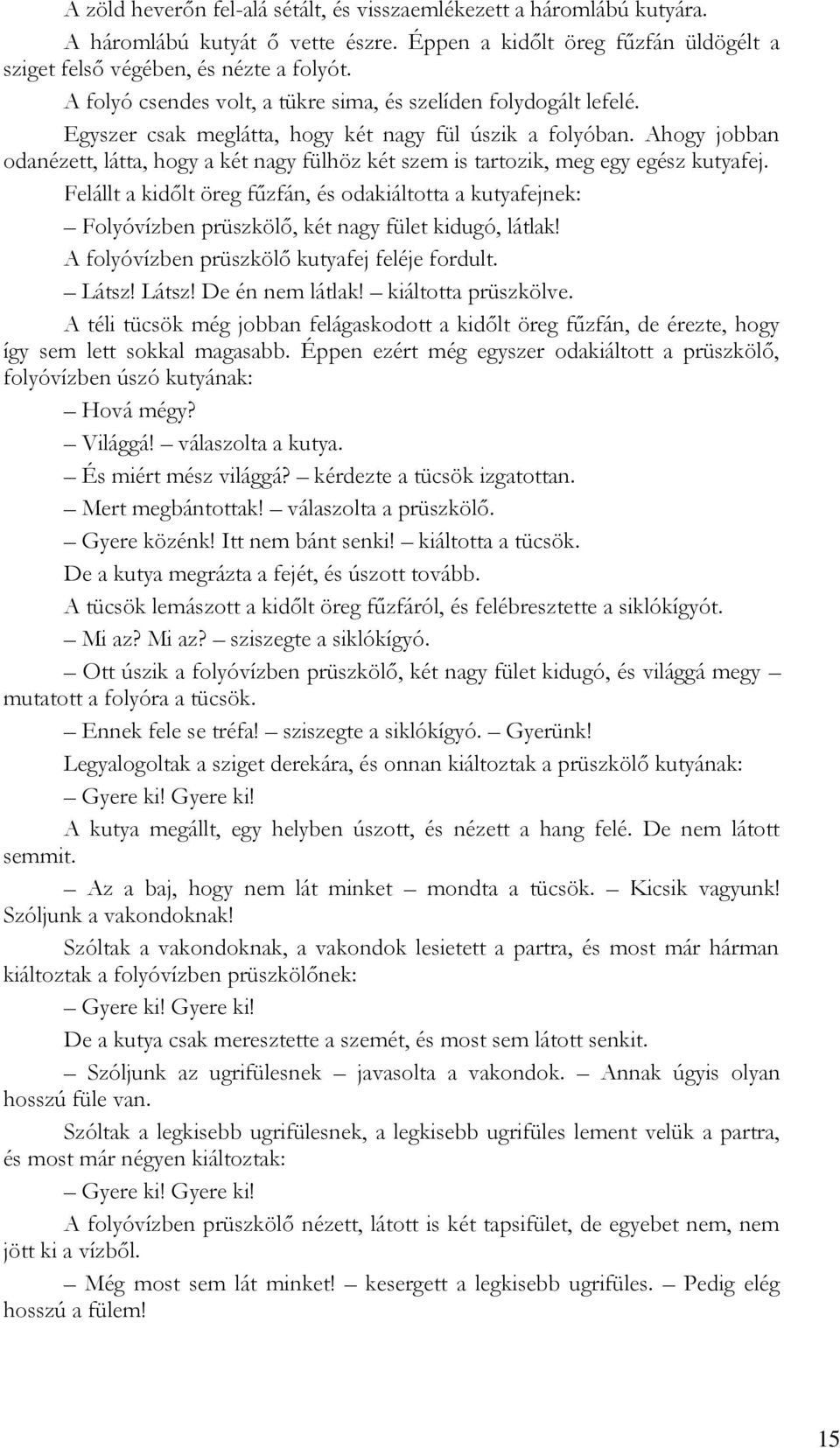 Ahogy jobban odanézett, látta, hogy a két nagy fülhöz két szem is tartozik, meg egy egész kutyafej.