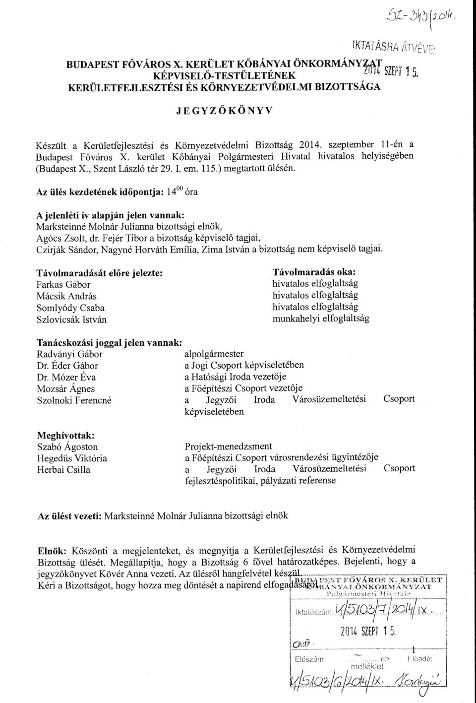 , Szent László tér 29. I. em. 115.) megtartott ülésén. Az ülés kezdetének időpontja: 14 0 óra A jelenléti ív alapján jelen vannak: Marksteinné Molnár Julianna bizottsági elnök, Agócs Zsolt, dr.