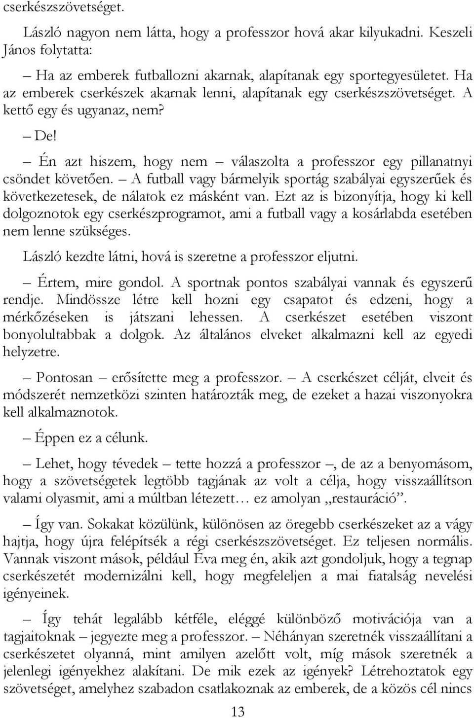 A futball vagy bármelyik sportág szabályai egyszerőek és következetesek, de nálatok ez másként van.