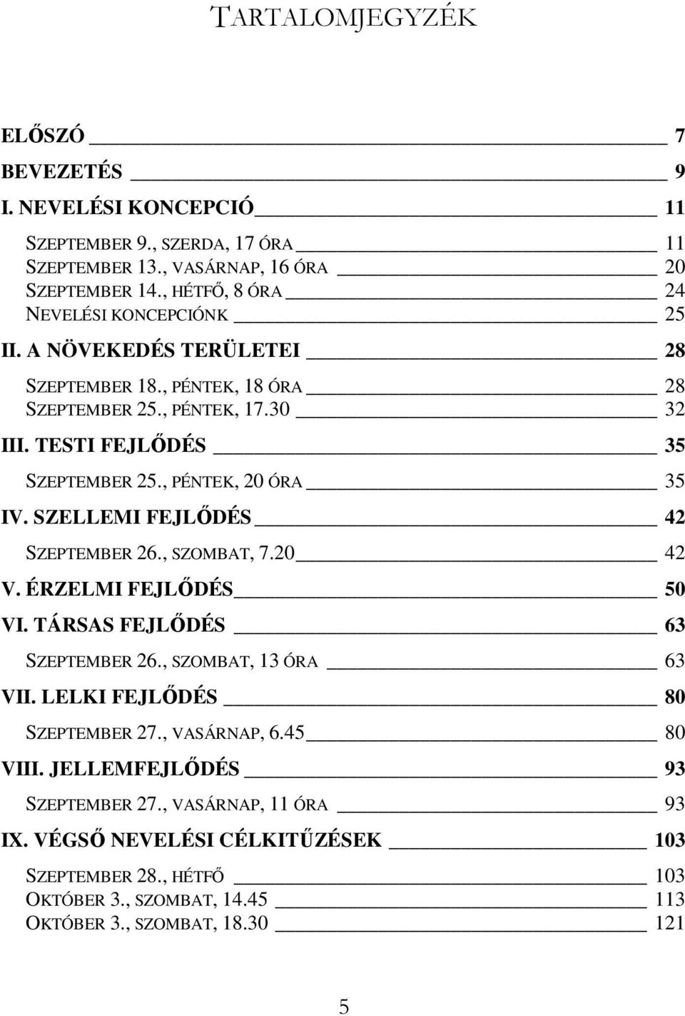 , PÉNTEK, 20 ÓRA 35 IV. SZELLEMI FEJLİDÉS 42 SZEPTEMBER 26., SZOMBAT, 7.20 42 V. ÉRZELMI FEJLİDÉS 50 VI. TÁRSAS FEJLİDÉS 63 SZEPTEMBER 26., SZOMBAT, 13 ÓRA 63 VII.