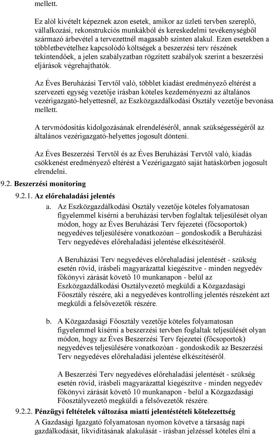 alakul. Ezen esetekben a többletbevételhez kapcsolódó költségek a beszerzési terv részének tekintendőek, a jelen szabályzatban rögzített szabályok szerint a beszerzési eljárások végrehajthatók.