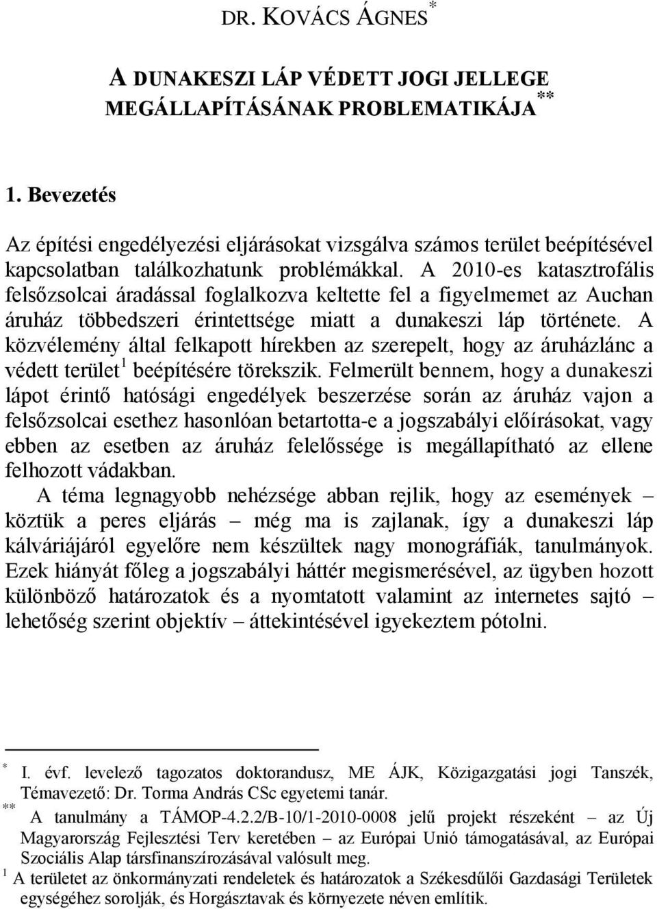 A 2010-es katasztrofális felsőzsolcai áradással foglalkozva keltette fel a figyelmemet az Auchan áruház többedszeri érintettsége miatt a dunakeszi láp története.