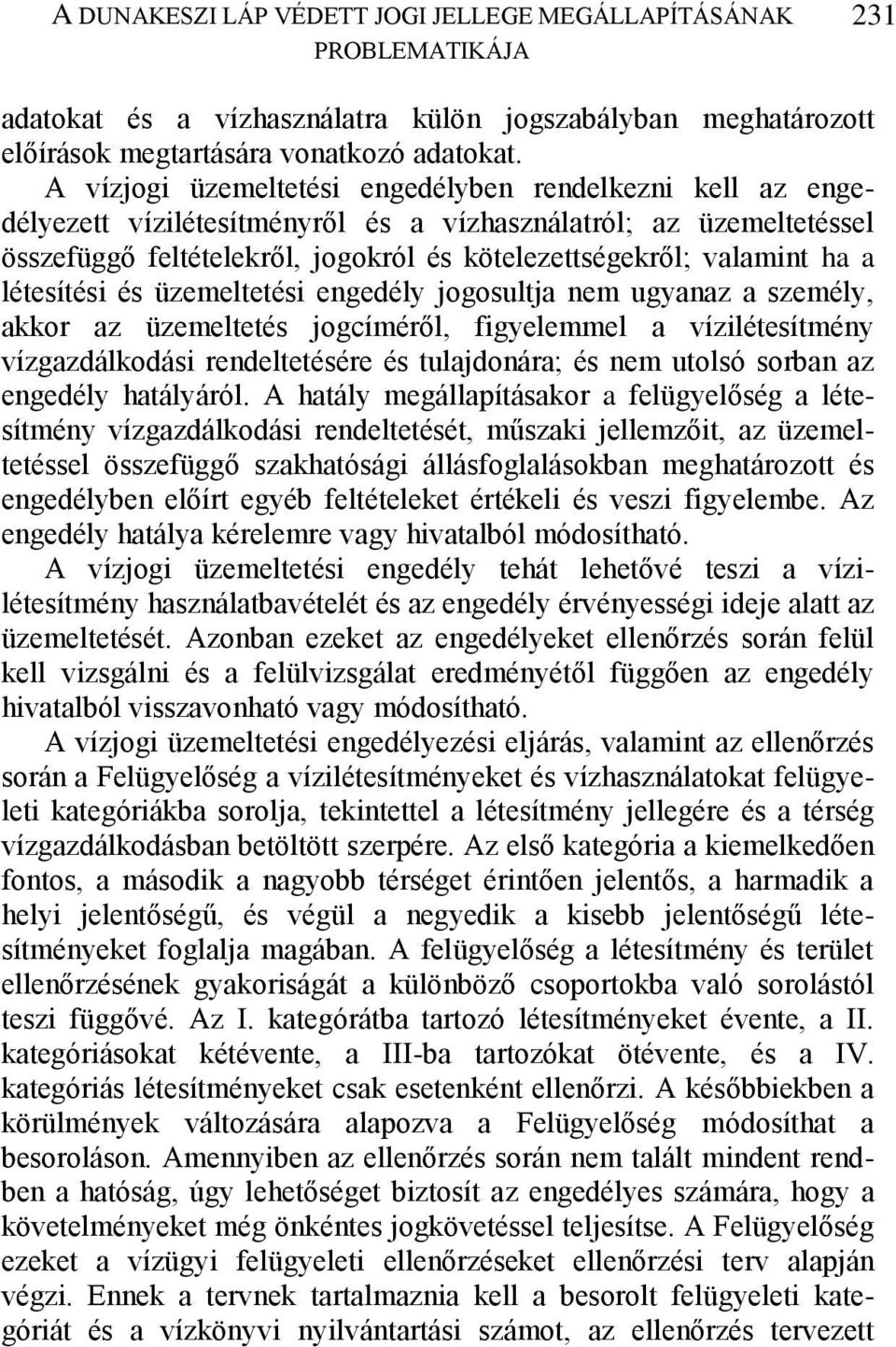 létesítési és üzemeltetési engedély jogosultja nem ugyanaz a személy, akkor az üzemeltetés jogcíméről, figyelemmel a vízilétesítmény vízgazdálkodási rendeltetésére és tulajdonára; és nem utolsó