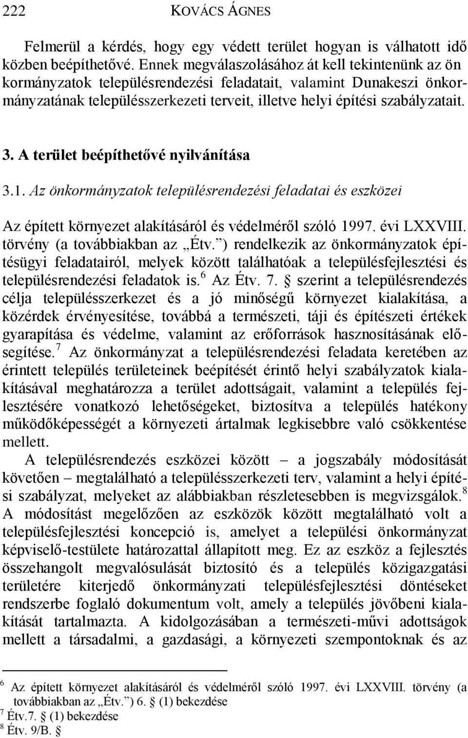 A terület beépíthetővé nyilvánítása 3.1. Az önkormányzatok településrendezési feladatai és eszközei Az épített környezet alakításáról és védelméről szóló 1997. évi LXXVIII.