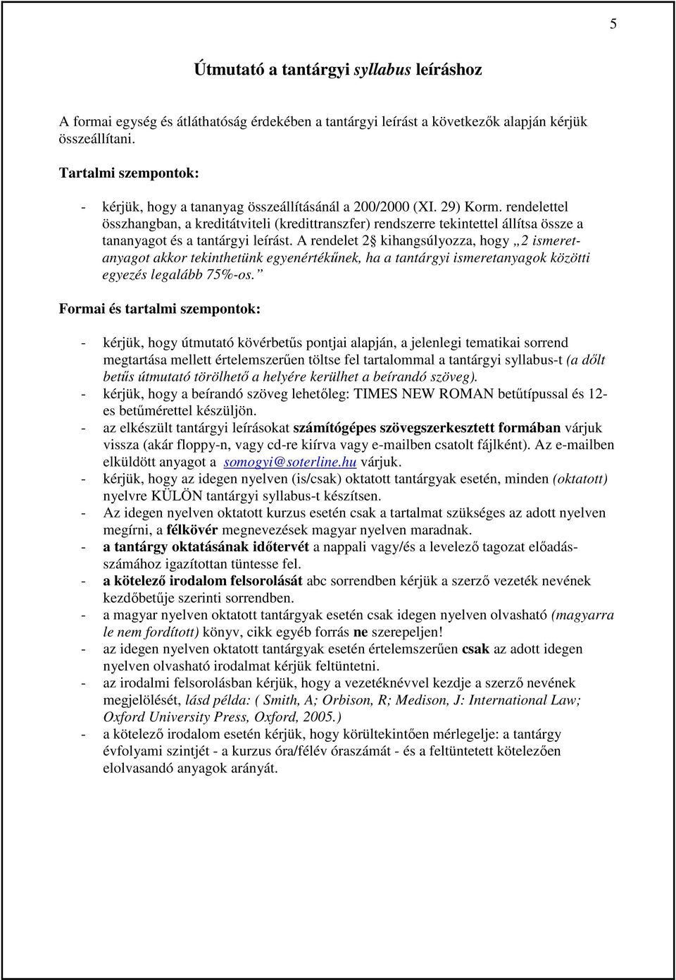 rendelettel összhangban, a kreditátviteli (kredittranszfer) rendszerre tekintettel állítsa össze a tananyagot és a tantárgyi leírást.