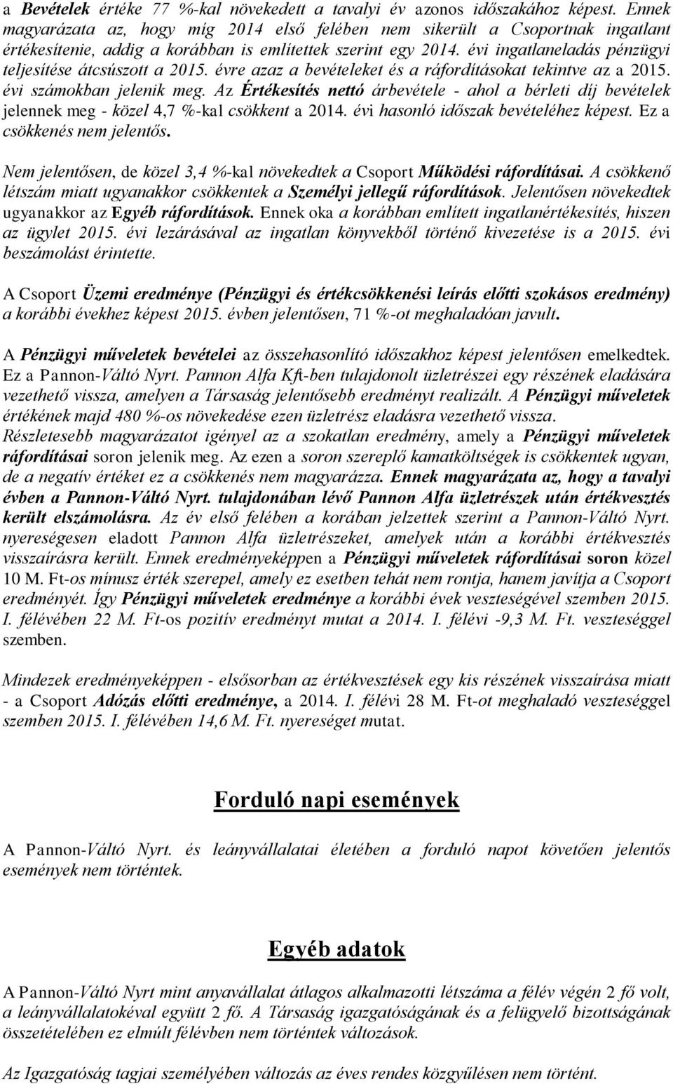 évi ingatlaneladás pénzügyi teljesítése átcsúszott a 2015. évre azaz a bevételeket és a ráfordításokat tekintve az a 2015. évi számokban jelenik meg.