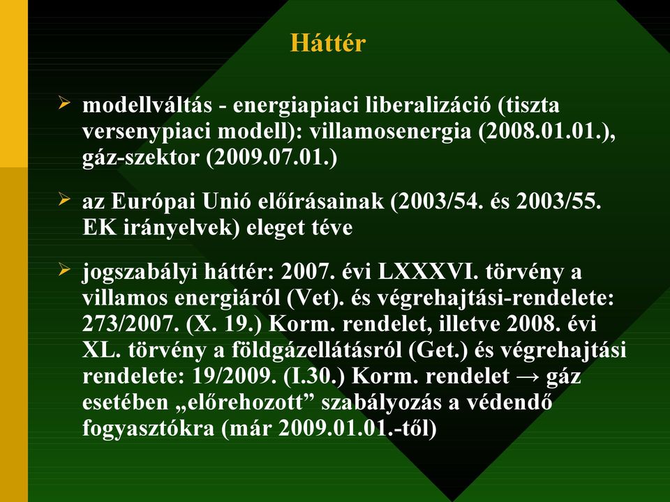 évi LXXXVI. törvény a villamos energiáról (Vet). és végrehajtási-rendelete: 273/2007. (X. 19.) Korm. rendelet, illetve 2008. évi XL.