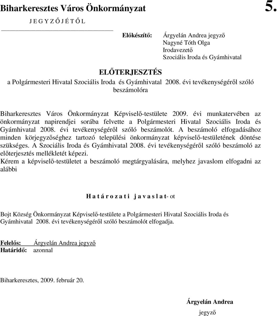 évi tevékenységéről szóló beszámolóra Biharkeresztes Város Önkormányzat Képviselő-testülete 2009.