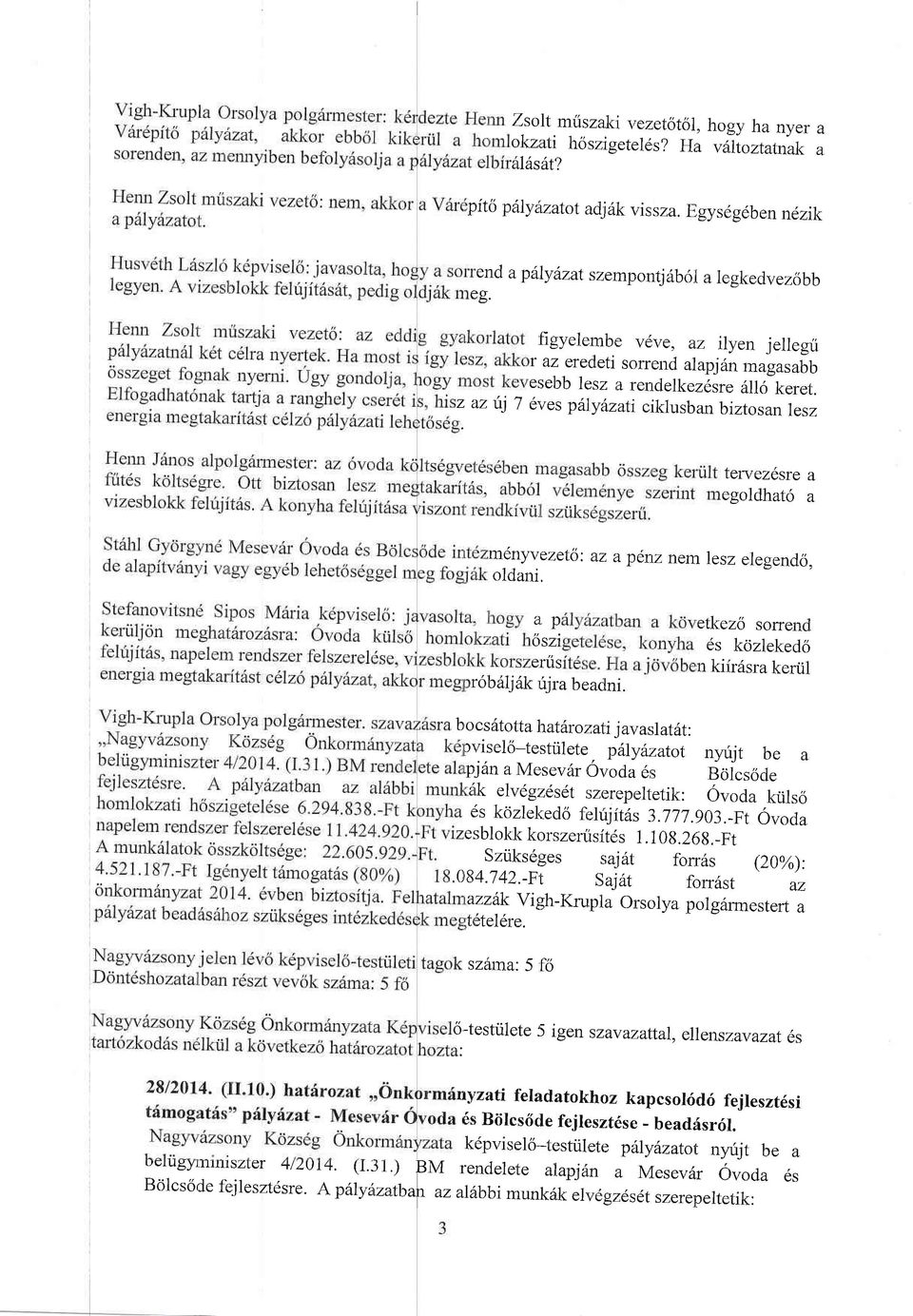 ,zes piiylzati ciklusban biztosan lesz tervez5,ste a egoldhat6 a menyvezeto: az:, a p6,rv nem lesz elegendo. oldani. a. p etkezo sorrend oszi 6s kcjzlekedo ertis n kiir6sra keriil rob ljdk rijra beadni.