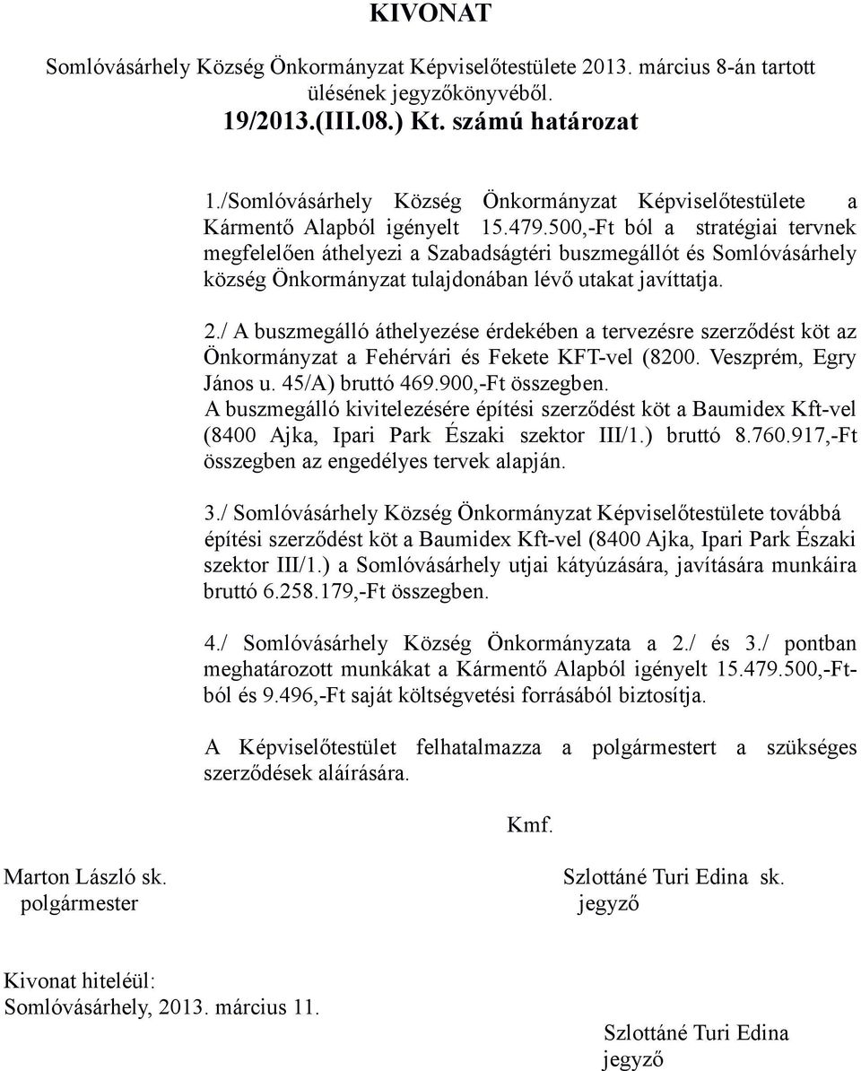 500,-Ft ból a stratégiai tervnek megfelelően áthelyezi a Szabadságtéri buszmegállót és Somlóvásárhely község Önkormányzat tulajdonában lévő utakat javíttatja. 2.