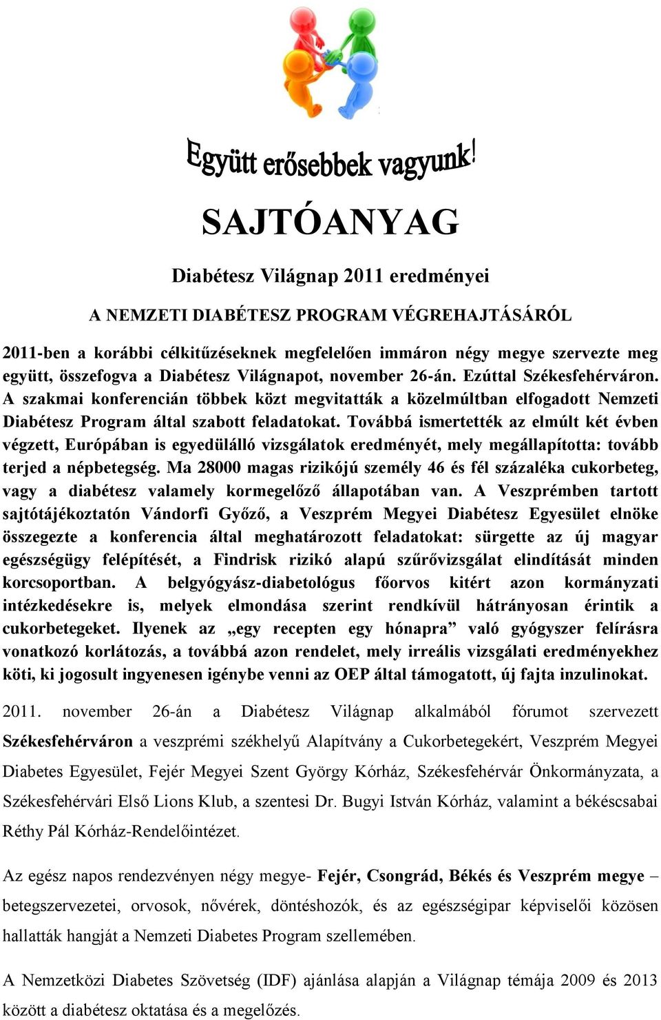 Továbbá ismertették az elmúlt két évben végzett, Európában is egyedülálló vizsgálatok eredményét, mely megállapította: tovább terjed a népbetegség.