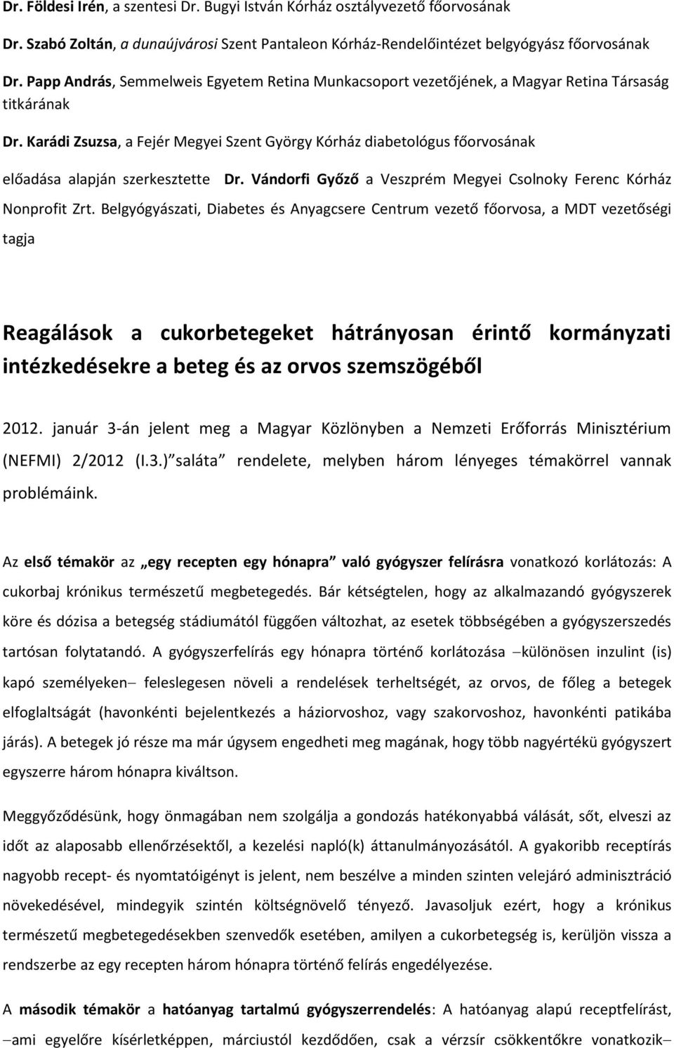 Karádi Zsuzsa, a Fejér Megyei Szent György Kórház diabetológus főorvosának előadása alapján szerkesztette Dr. Vándorfi Győző a Veszprém Megyei Csolnoky Ferenc Kórház Nonprofit Zrt.