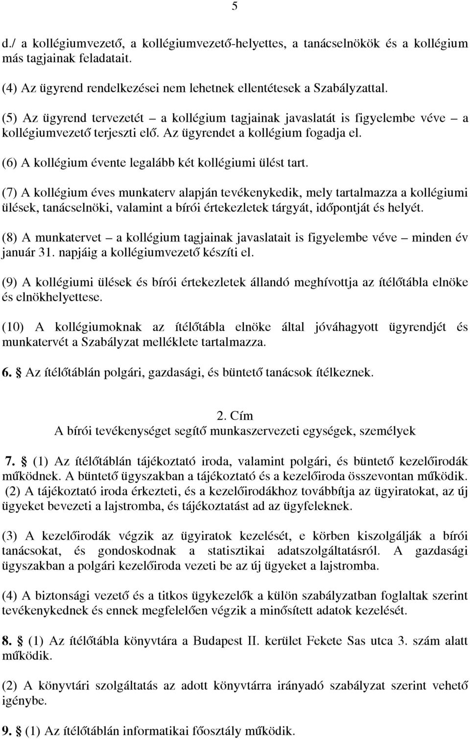 (6) A kollégium évente legalább két kollégiumi ülést tart.