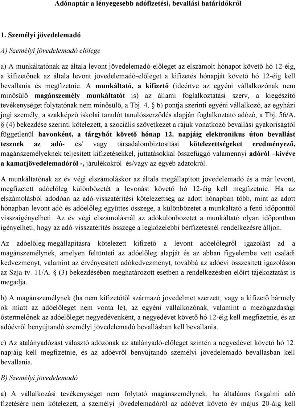 jövedelemadó-előleget a kifizetés hónapját követő hó 12-éig kell bevallania és megfizetnie.