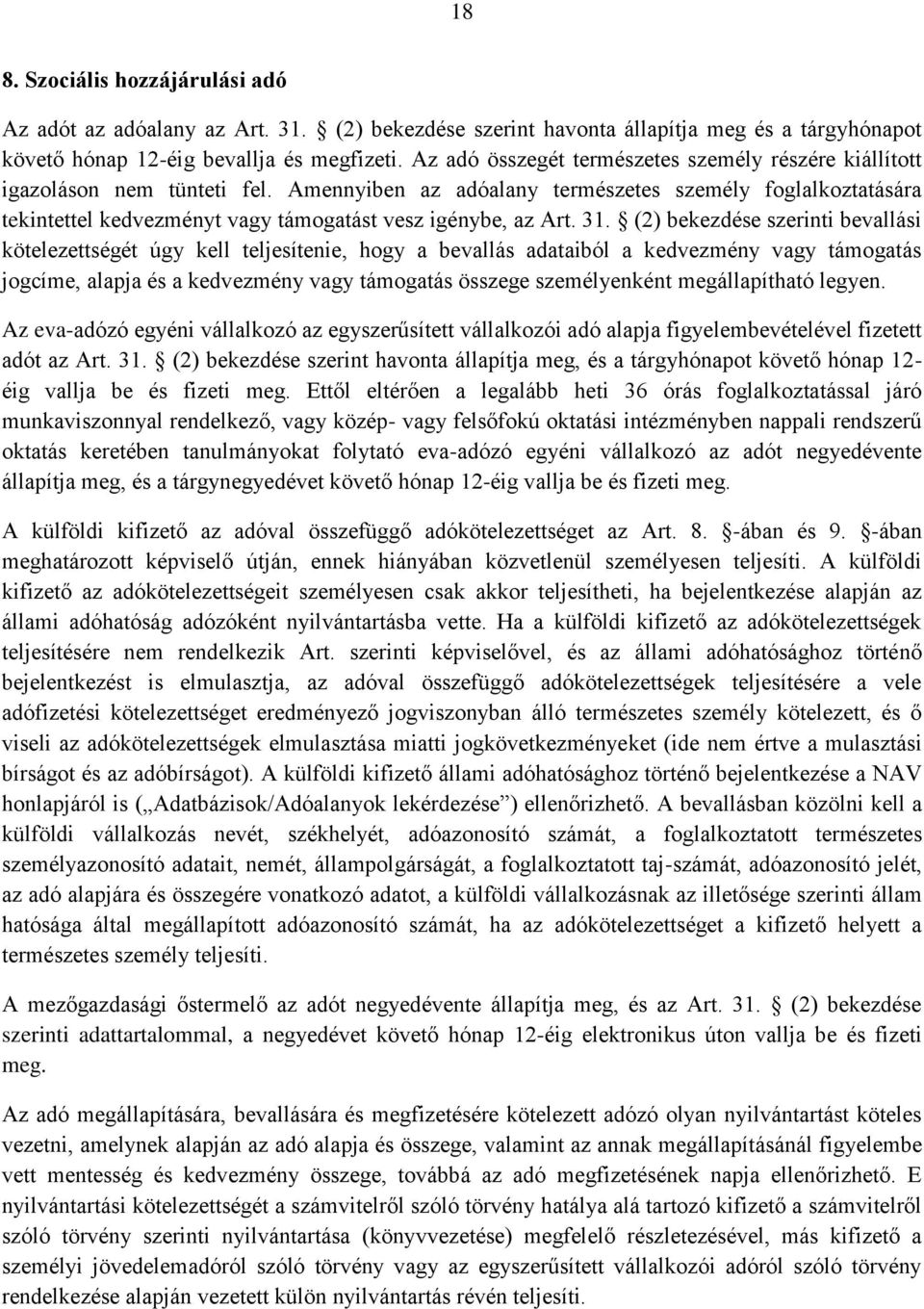 Amennyiben az adóalany természetes személy foglalkoztatására tekintettel kedvezményt vagy támogatást vesz igénybe, az Art. 31.