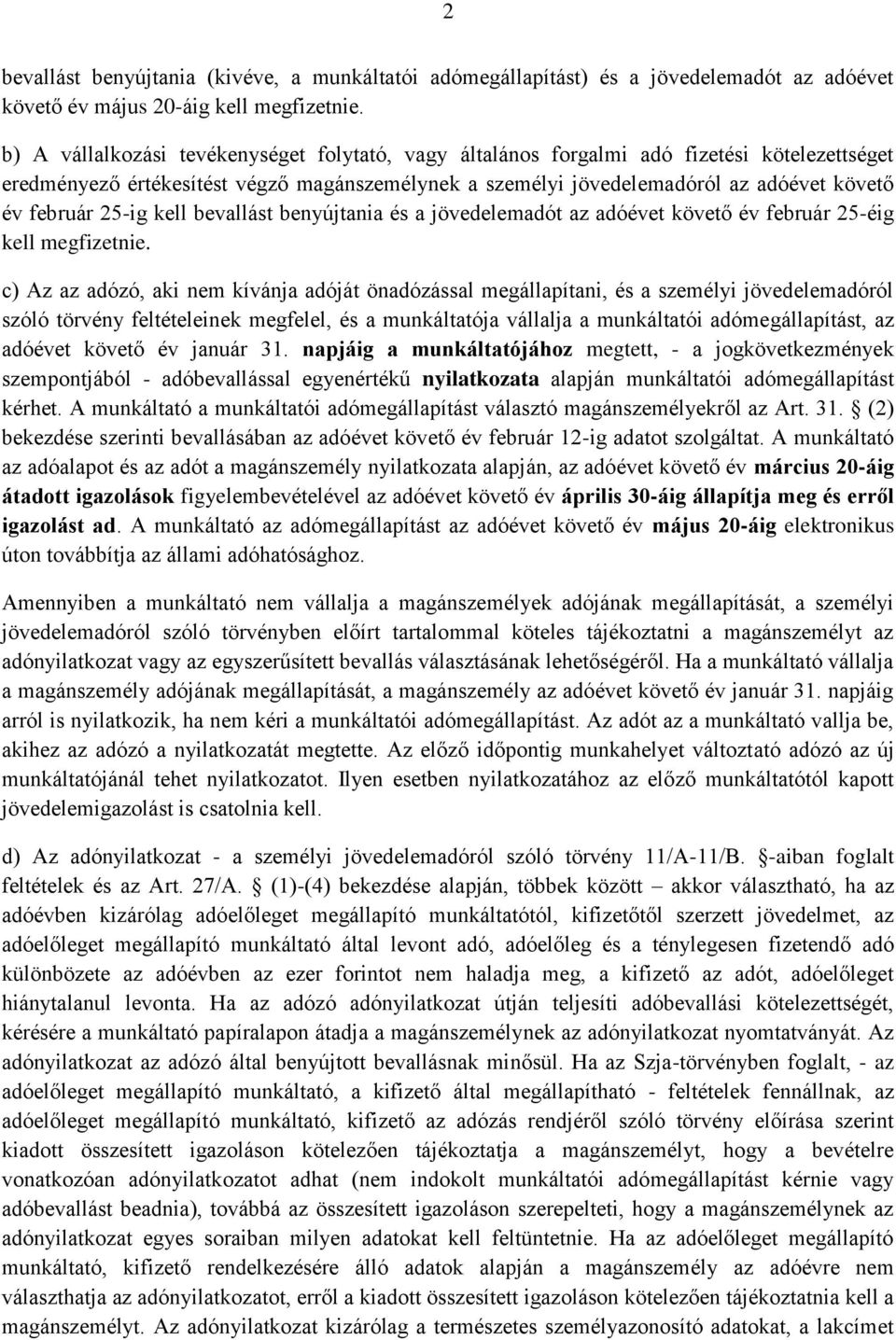 25-ig kell bevallást benyújtania és a jövedelemadót az adóévet követő év február 25-éig kell megfizetnie.