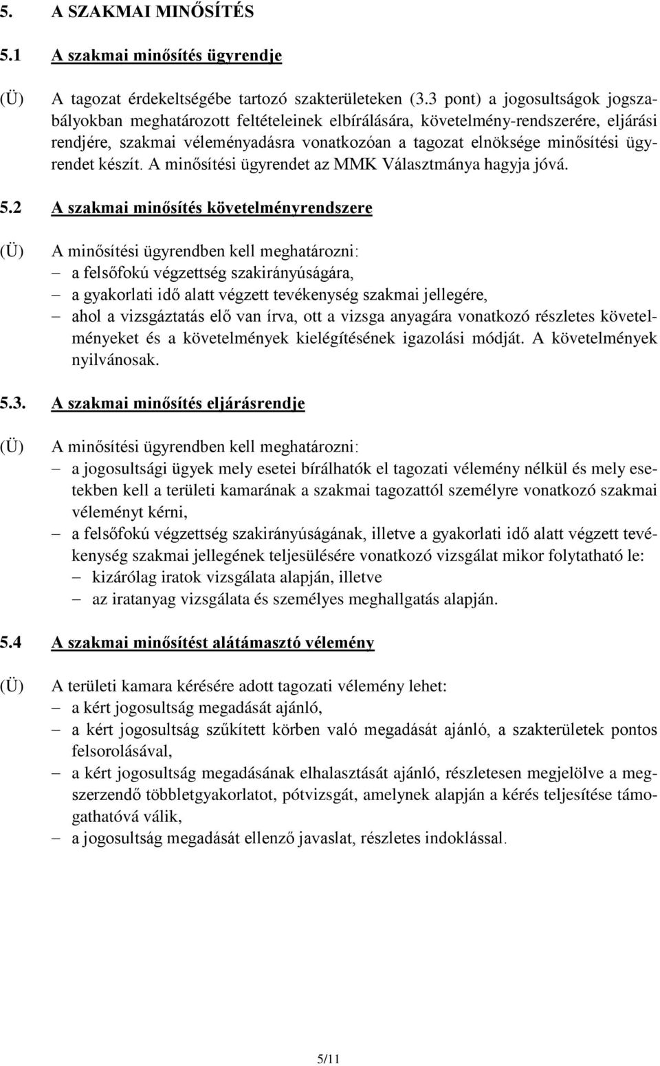 ügyrendet készít. A minősítési ügyrendet az MMK Választmánya hagyja jóvá. 5.