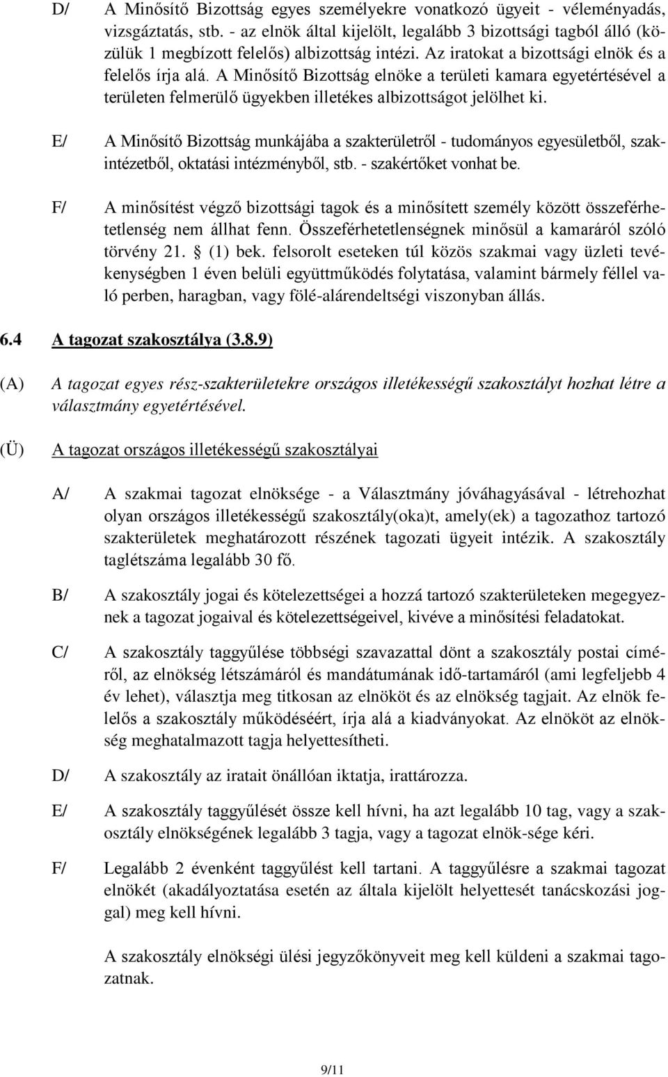 A Minősítő Bizottság elnöke a területi kamara egyetértésével a területen felmerülő ügyekben illetékes albizottságot jelölhet ki.