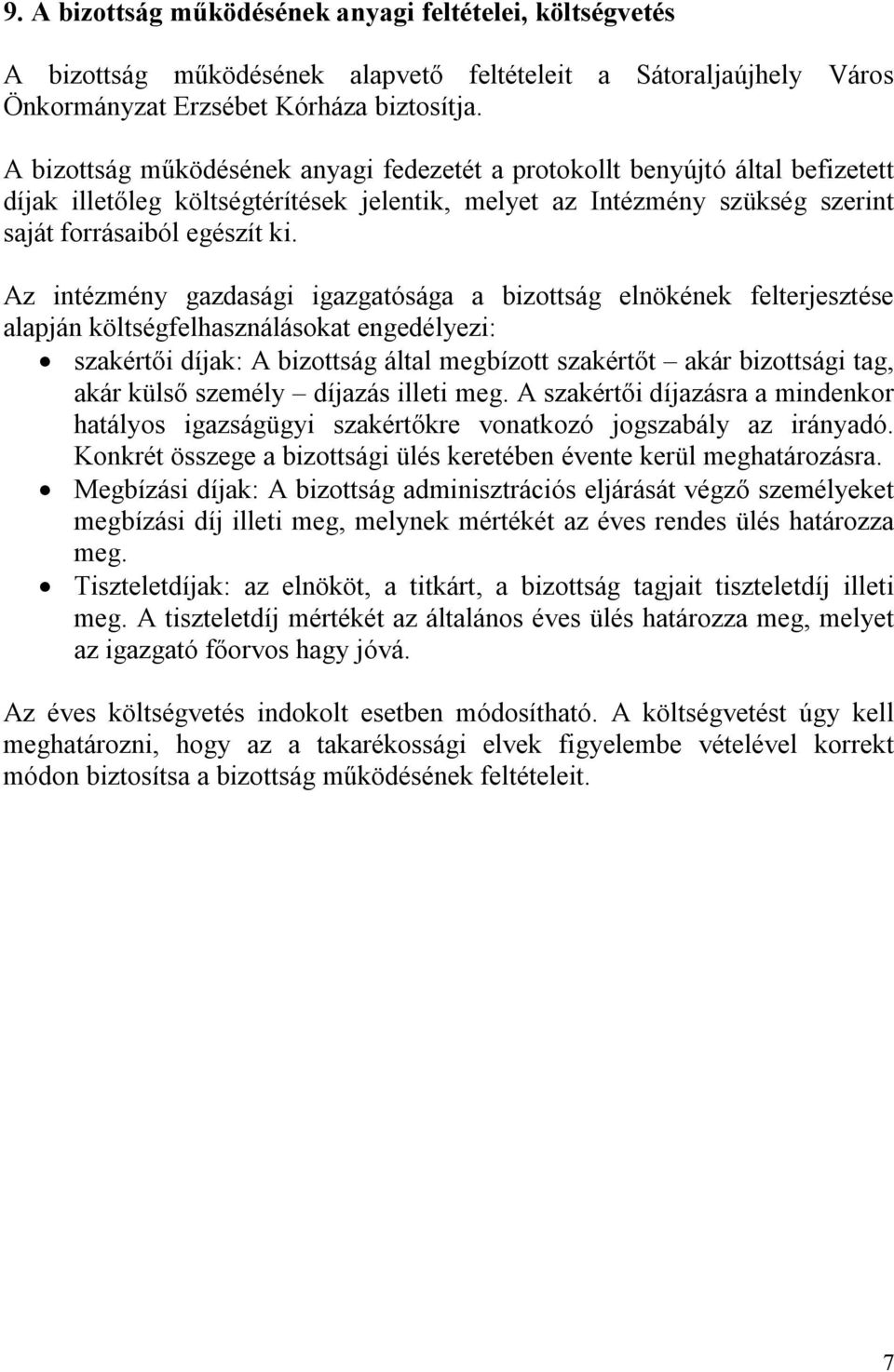 Az intézmény gazdasági igazgatósága a bizottság elnökének felterjesztése alapján költségfelhasználásokat engedélyezi: szakértői díjak: A bizottság által megbízott szakértőt akár bizottsági tag, akár