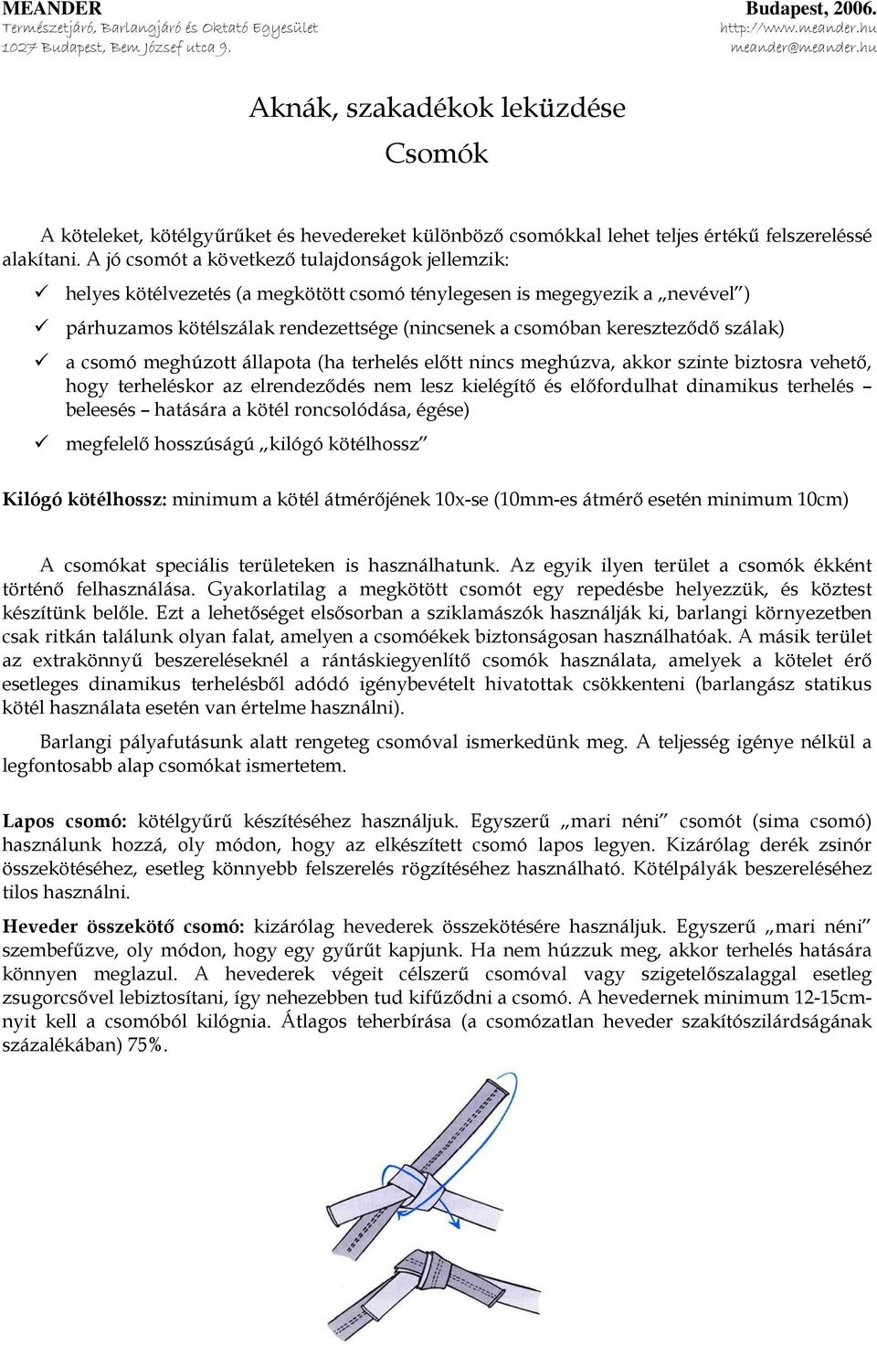 szálak) a csomó meghúzott állapota (ha terhelés előtt nincs meghúzva, akkor szinte biztosra vehető, hogy terheléskor az elrendeződés nem lesz kielégítő és előfordulhat dinamikus terhelés beleesés