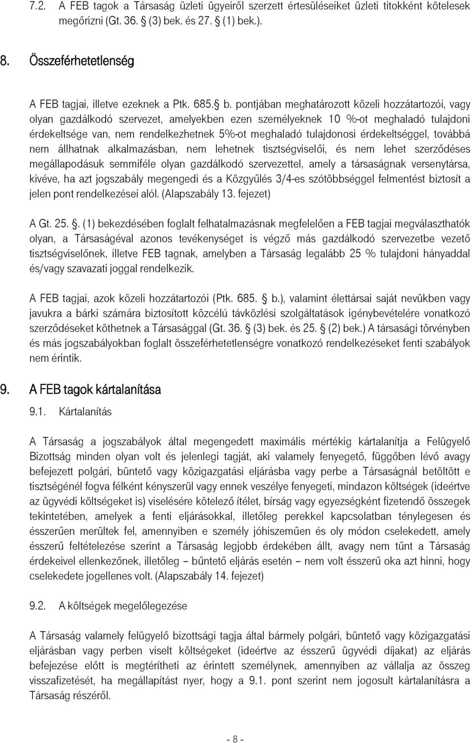 pontjában meghatározott közeli hozzátartozói, vagy olyan gazdálkodó szervezet, amelyekben ezen személyeknek 10 %-ot meghaladó tulajdoni érdekeltsége van, nem rendelkezhetnek 5%-ot meghaladó